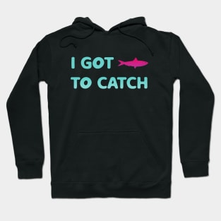 i got fish to catch Hoodie